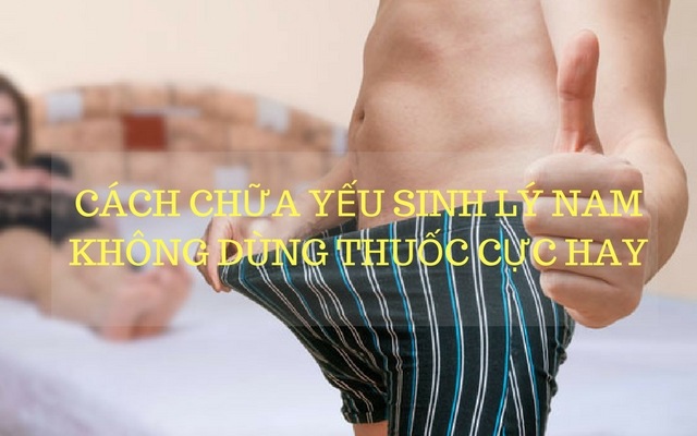 cách chữa bệnh yếu sinh lý nam không dùng thuốc