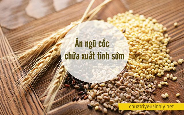 Ngũ cốc là thực phẩm trị xuất tinh sớm hiệu quả