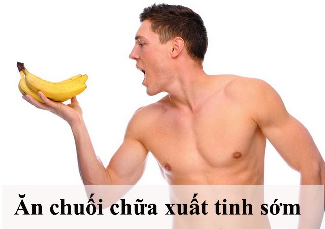 Cải thiện xuất tinh sớm bằng cách ăn chuối mỗi ngày