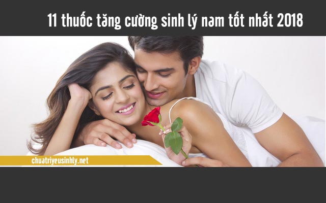 11 loại thuốc tăng cường sinh lý nam tốt nhất 2018