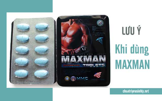 chú ý khi dùng maxman