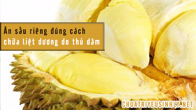 Sầu riêng chữa liệt dương do thủ dâm quá mức