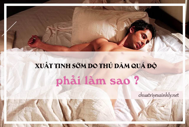 cách chữa xuất tinh sớm do thủ dâm quá độ 