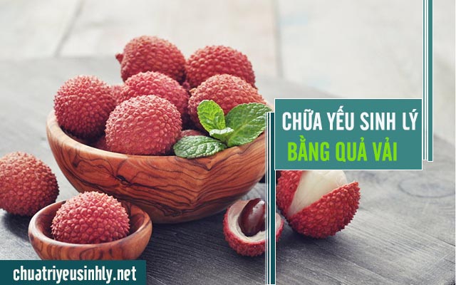 cách chữa yếu sinh lý bằng quả vải 