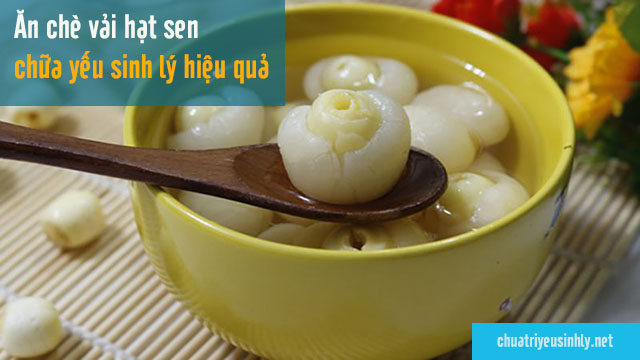 chữa yếu sinh lý bằng quả vải nấu hạt sen