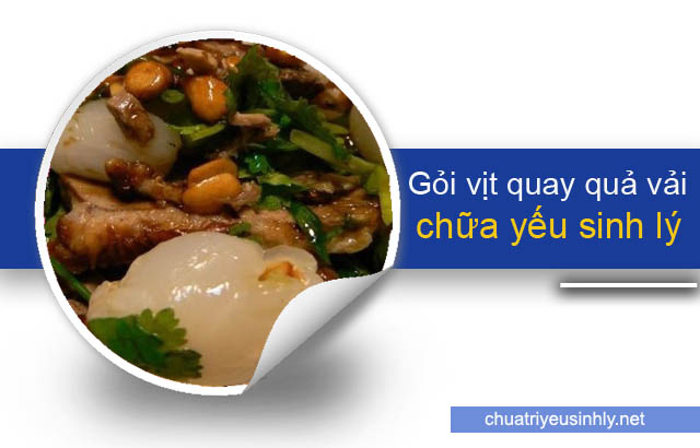 Chữa yếu sinh lý bằng quả vải và thịt vịt