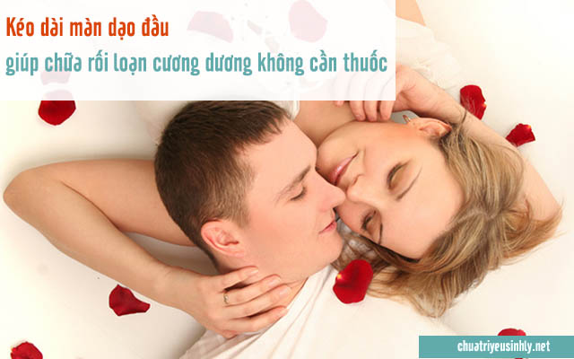 Kéo dài màn dạo đầu sẽ giúp các quý ông trị rối loạn cương dương tại nhà không cần đi bác sĩ