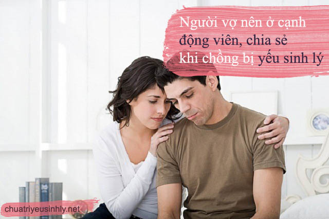 Thay vì chán nản vì chồng yếu sinh lý thì người vợ nên ở bên cạnh động viên, an ủi chồng