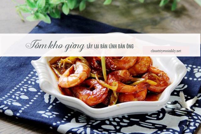 chữa xuất tinh sớm bằng gừng kho tôm